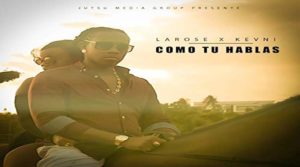  COMO TU HABLAS Larose feat Kevni 
