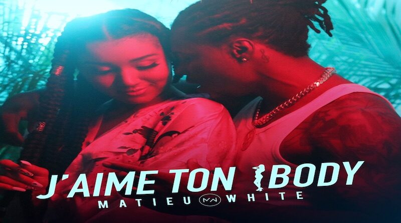 MATIEU WHITE J'aime Ton Body, dance-hall 2020