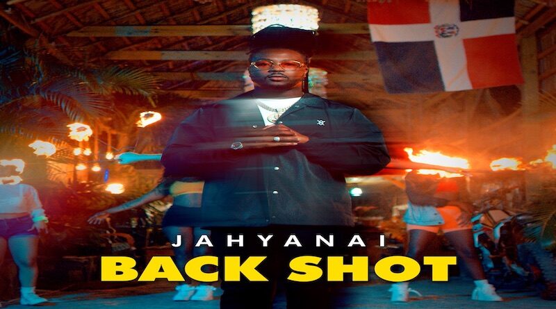 Back Shot by Jahyanai - dance hall 2022